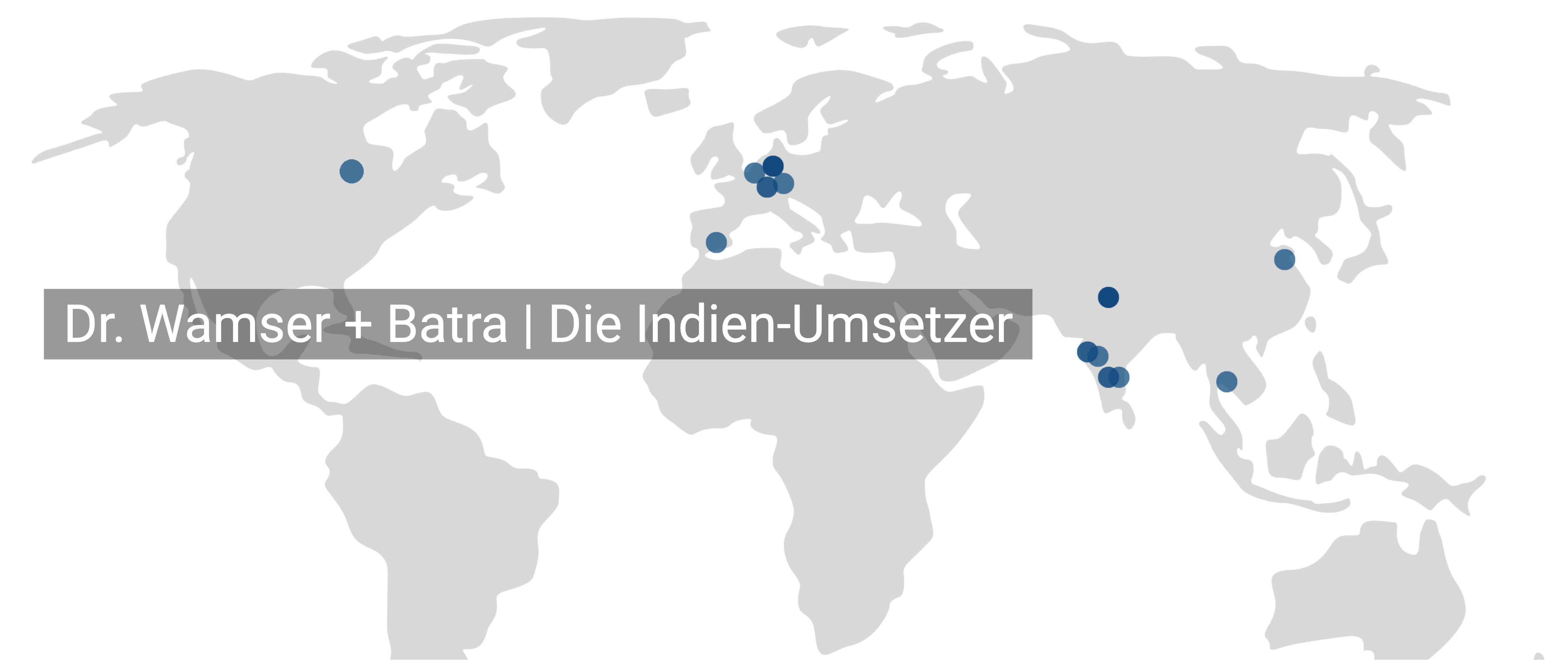 Header Weltkarte der WB Standorte mit dem Titel Dr. Wamser + Batra - die Indien-Umsetzer